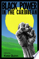 Black power in the Caribbean / edited by Kate Quinn.