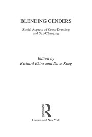 Blending genders : social aspects of cross-dressing and sex-changing / edited by Richard Ekins and Dave King.
