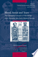 Blood, sweat, and tears the changing concepts of physiology from antiquity into early modern Europe /