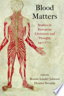Blood matters : studies in European literature and thought, 1400-1700 / edited by Bonnie Lander Johnson and Eleanor Decamp.