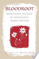 Bloodroot : reflections on place by Appalachian women writers / Joyce Dyer, editor.