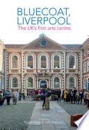 Bluecoat, Liverpool : the UK's first arts centre / edited by Brian Biggs & John Belchem.