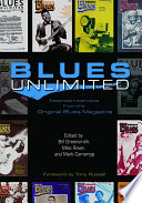 Blues unlimited : essential interviews from the original blues magazine / edited by Bill Greensmith, Mike Rowe, and Mark Camarigg ; foreword by Tony Russell.