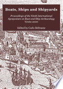 Boats, ships and shipyards : proceedings of the Ninth International Symposium on Boat and Ship Archaeology, Venice 2000 / edited by Carlo Beltrame.