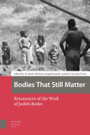 Bodies that still matter : resonances of the work of Judith Butler / edited by Annemie Halsema, Katja Kwastek, and Roel can den Oever.