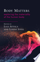 Body matters : exploring the materiality of the human body /