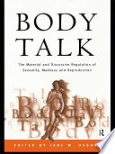 Body talk : the material and discursive regulation of sexuality, madness and reproduction / edited by Jane M. Ussher.