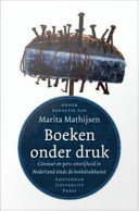 Boeken onder druk : censuur en pers-onvrijheid in Nederland sinds de boekdrukkunst /