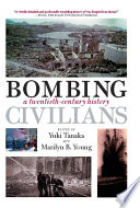 Bombing civilians : a twentieth-century history / edited by Yuki Tanaka and Marilyn B. Young.