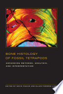 Bone histology of fossil tetrapods advancing methods, analysis, and interpretation /