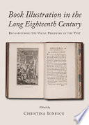 Book illustration in the long eighteenth century : reconfiguring the visual periphery of the text / edited by Christina Ionescu.