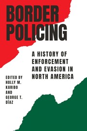Border policing : a history of enforcement and evasion in North America /