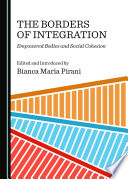 Borders of integration : empowered bodies and social cohesion /