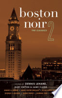 Boston noir. the classics / edited by Dennis Lehane, Mary Cotton & Jaime Clarke.