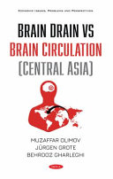 Brain drain vs brain circulation (Central Asia) / Muzaffar Olimov, Juergen Grote, and Behrooz Gharleghi, editors.