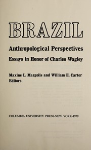 Brazil, anthropological perspectives : essays in honor of Charles Wagley / Maxine L. Margolis and William E. Carter, editors.