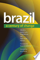 Brazil : a century of change / edited by Ignacy Sachs, Jorge Wilheim, and Paulo Sérgio Pinheiro ; translated by Robert N. Anderson ; foreword by Jerry Dávila.