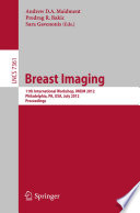Breast imaging : 11th International Workshop, IWDM 2012, Philadelphia, PA, USA, July 8-11, 2012. Proceedings /