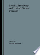 Brecht, Broadway and United States theatre / edited by J. Chris Westgate.