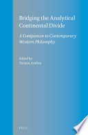 Bridging the analytical continental divide : a companion to contemporary western philosophy / edited by Tiziana Andina ; contributors Maria Cristina Amoretti [and nineteen others].