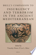 Brill's companion to insurgency and terrorism in the ancient Mediterranean / edited by Timothy Howe and Lee L. Brice.