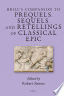 Brill's companion to prequels, sequels, and retellings of classical epic /