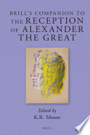 Brill's companion to the reception of Alexander the Great / edited by K.R. Moore.