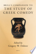 Brill's companion to the study of Greek comedy /