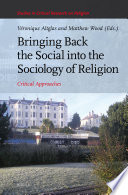 Bringing back the social into the sociology of religion : critical approaches /