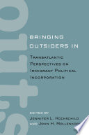 Bringing outsiders in : transatlantic perspectives on immigrant political incorporation / edited by Jennifer L. Hochschild and John H. Mollenkopf.