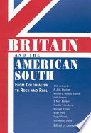 Britain and the American South from colonialism to rock and roll / essays by Franklin T. Lambert ... [et al.] ; edited by Joseph P. Ward.