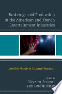 Brokerage and production in the American and French entertainment industries : invisible hands in cultural markets /