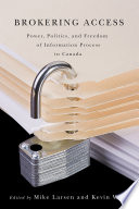 Brokering access : power, politics, and freedom of information process in Canada /