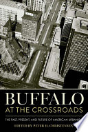 Buffalo at the crossroads : the past, present, and future of American urbanism / Peter H. Christensen, editor.