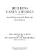 Building Early America : contributions toward the history of a great industry / The Carpenters' Company of the City and County of Philadelphia ; Charles E. Peterson, editor.