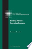 Building Hawaii's innovation economy : summary of a symposium /