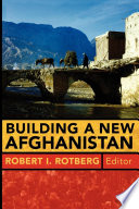 Building a new Afghanistan / Robert I. Rotberg, editor.