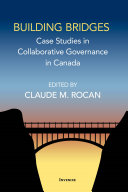 Building bridges : case studies in collaborative governance in Canada /