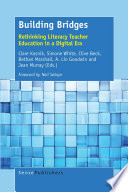 Building bridges : rethinking literacy teacher education in a digital era /