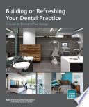 Building or refreshing your dental practice : a guide to dental office design.