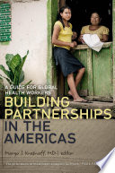 Building partnerships in the Americas a guide for global health workers / edited by Margo J. Krasnoff.