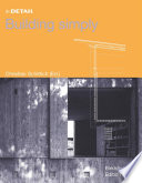 Building simply / Christian Schittich (ed.) ; with essays contributed by Florian Musso [and three others] ; translation, German/English, Catherine Anderle-Neill.