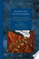 Building the Atlantic empires : unfree labor and imperial states in the political economy of capitalism, ca. 1500-1914 / [edited] by John Donoghue, Evelyn P. Jennings.