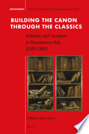 Building the canon through the classics : imitation and variation in Renaissance Italy (1350-1550) /