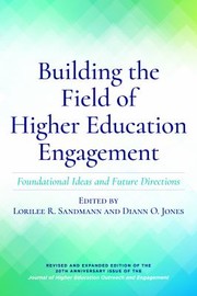 Building the field of higher education engagement : foundational ideas and future directions / edited by Lorilee R. Sandmann and Diann O. Jones.