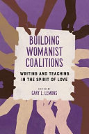 Building womanist coalitions : writing and teaching in the spirit of love /