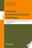 Business information systems workshops : BIS 2011 International Workshops and BPSC International Conference, Poznań, Poland, June 15-17, 2011, revised papers / Witold Abramowicz, Leszek Maciaszek, Krzysztof Węcel (eds.).