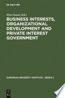 Business interests, organizational development, and private interest government an international comparative study of the food processing industry /