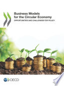 Business models for the circular economy : opportunities and challenges for policy /