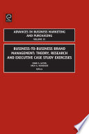 Business-to-business brand management : theory, research and executive case study exercises / edited by Mark S. Glynn, Arch G. Woodside.